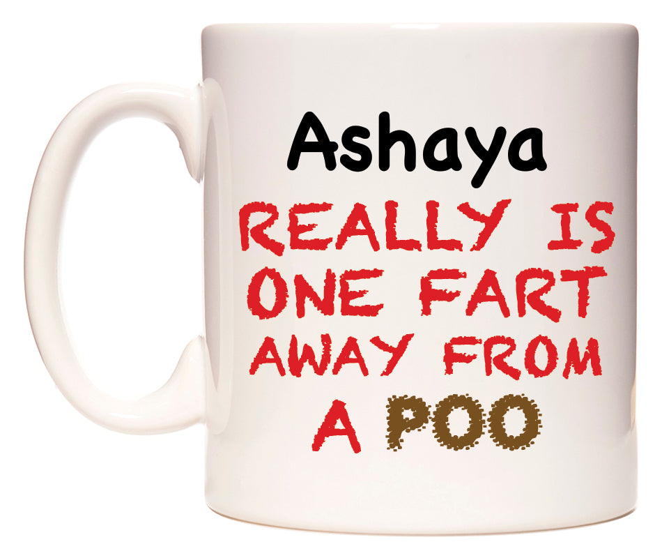 This mug features Ashaya Really is ONE Fart Away from A Poo