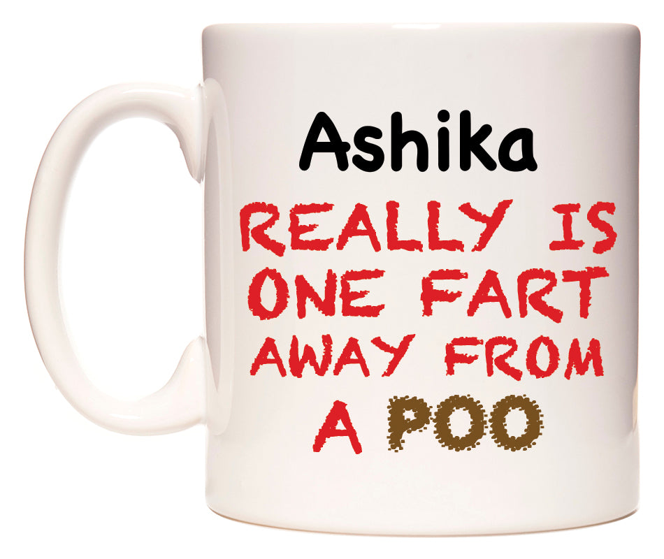 This mug features Ashika Really is ONE Fart Away from A Poo