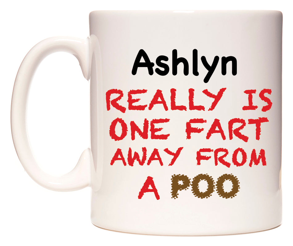 This mug features Ashlyn Really is ONE Fart Away from A Poo