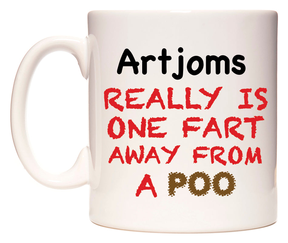 This mug features Artjoms Really is ONE Fart Away from A Poo