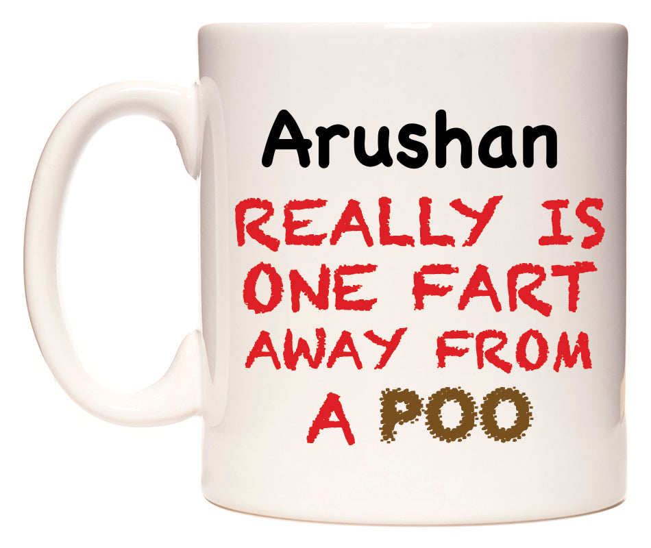 This mug features Arushan Really is ONE Fart Away from A Poo