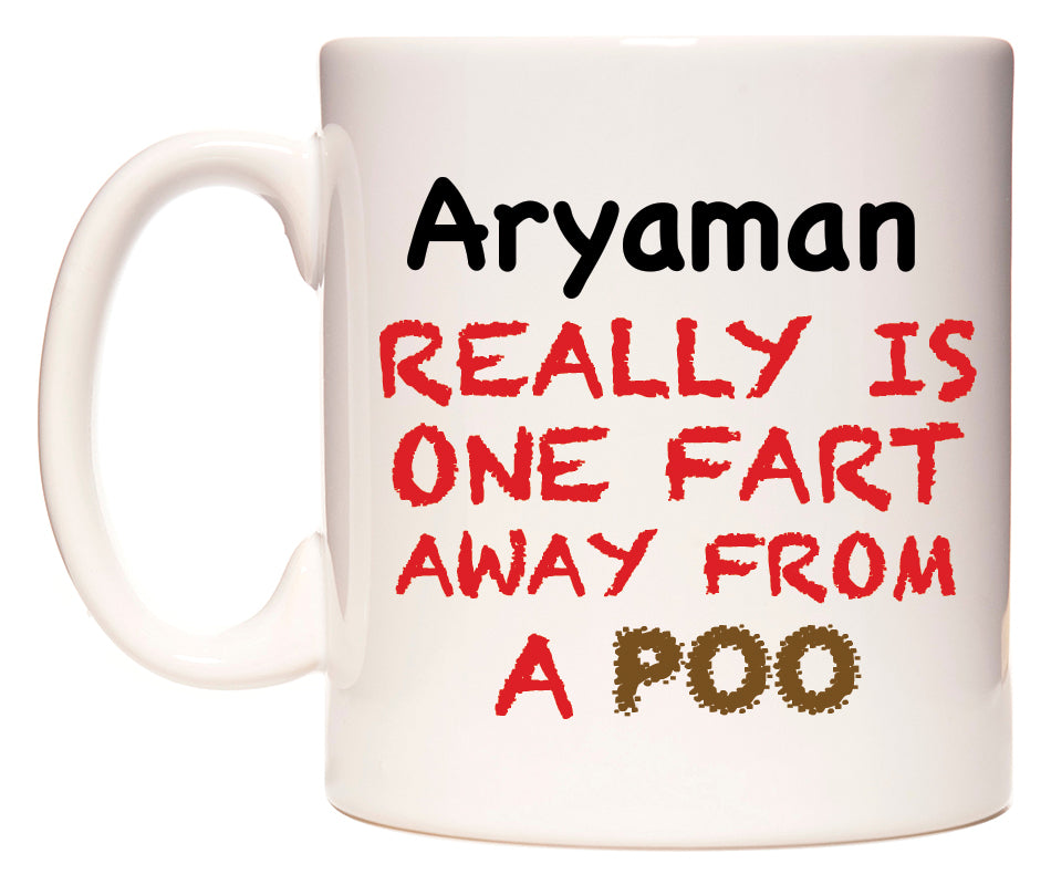 This mug features Aryaman Really is ONE Fart Away from A Poo