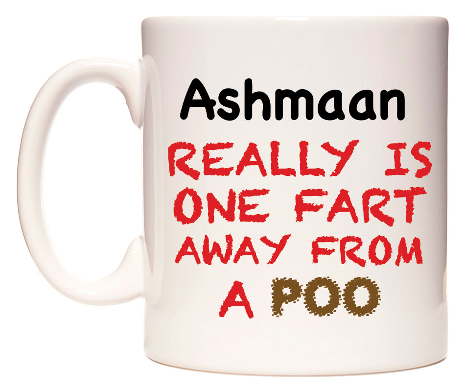 This mug features Ashmaan Really is ONE Fart Away from A Poo