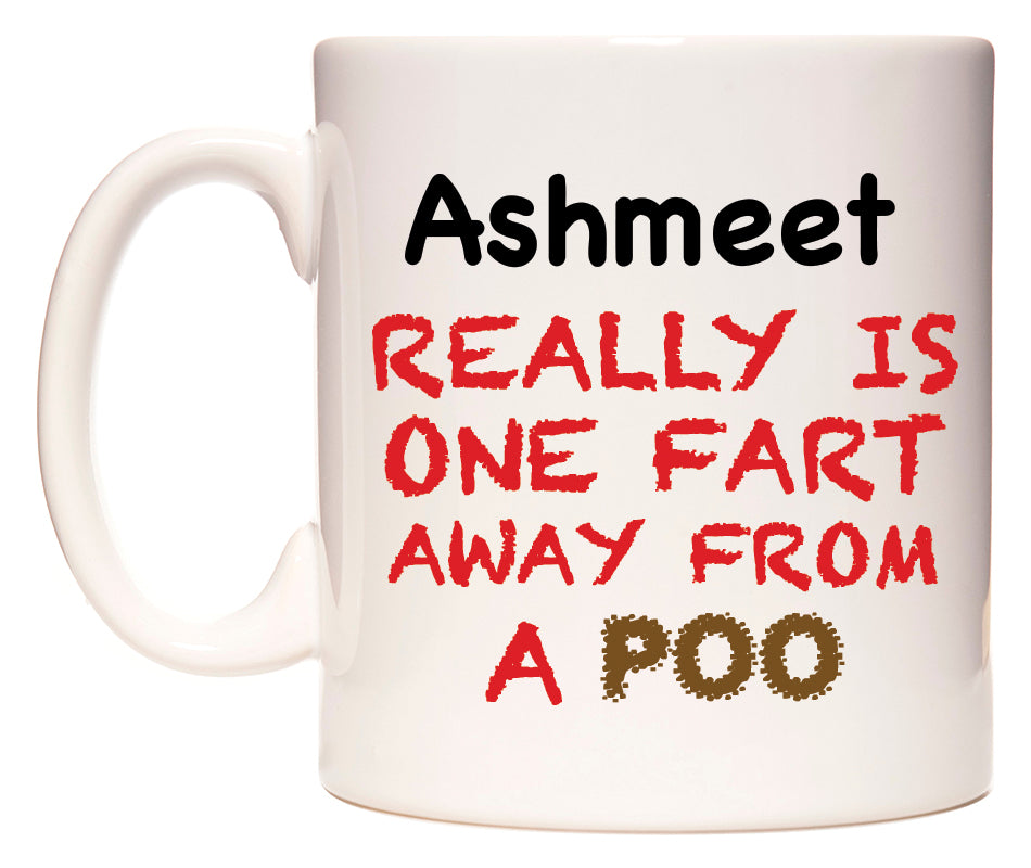 This mug features Ashmeet Really is ONE Fart Away from A Poo