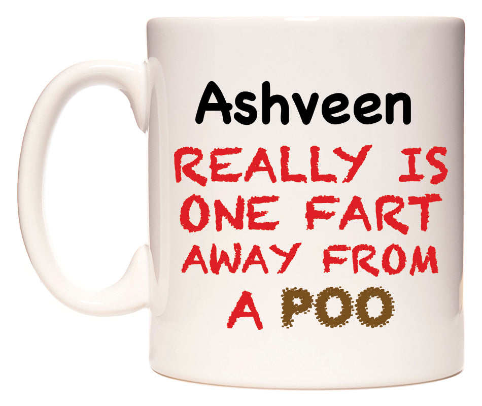 This mug features Ashveen Really is ONE Fart Away from A Poo