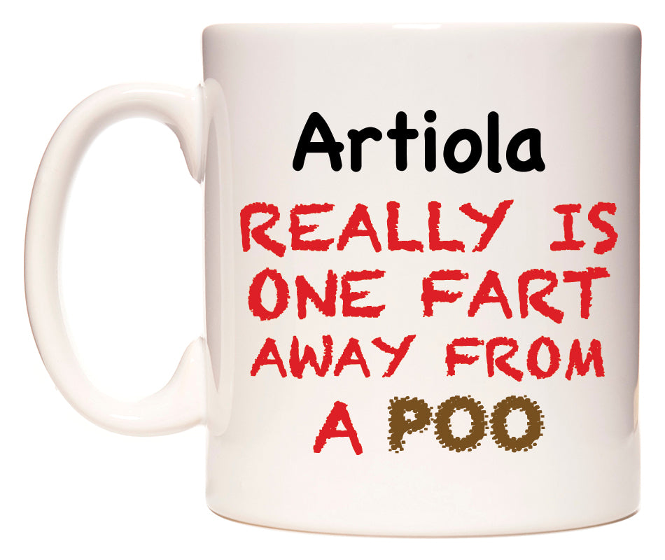 This mug features Artiola Really is ONE Fart Away from A Poo