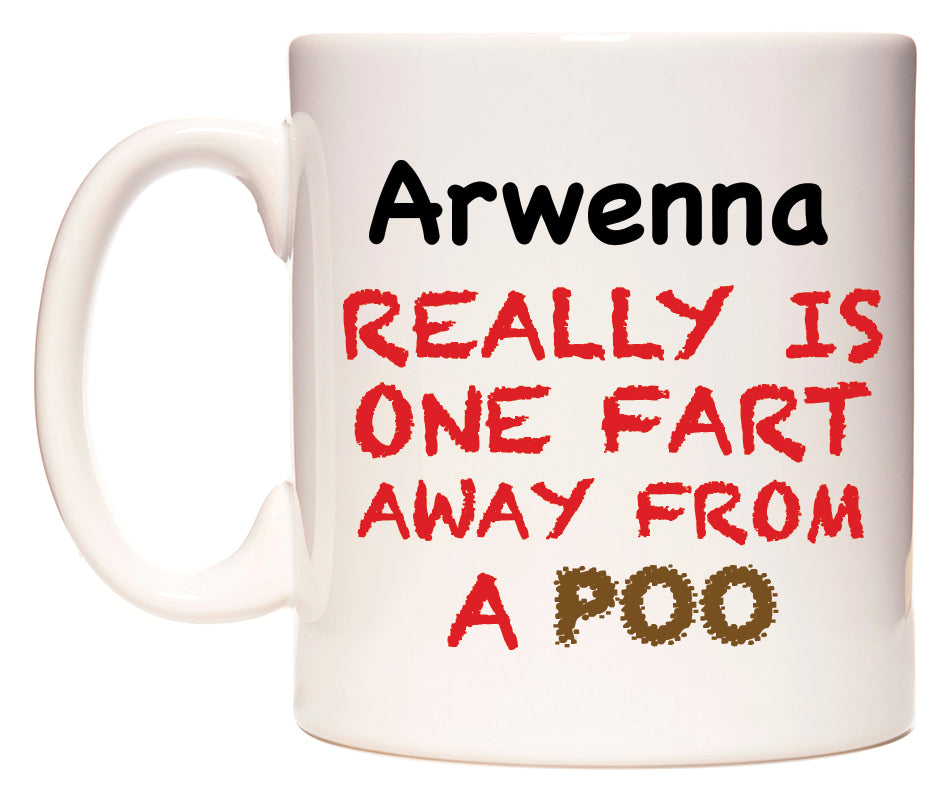 This mug features Arwenna Really is ONE Fart Away from A Poo