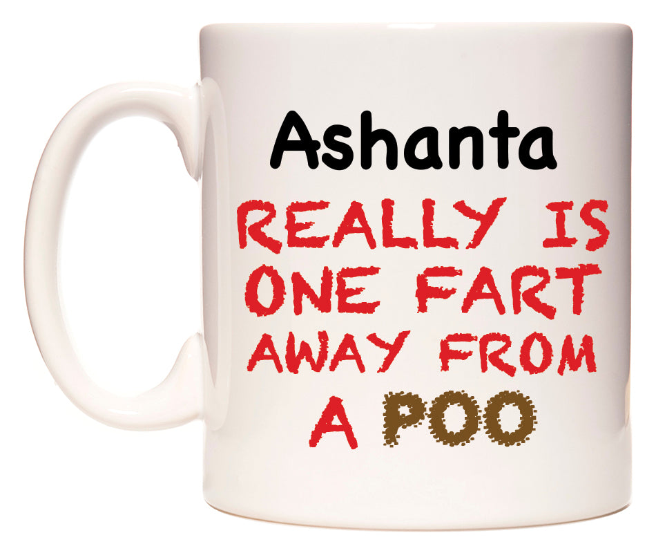 This mug features Ashanta Really is ONE Fart Away from A Poo