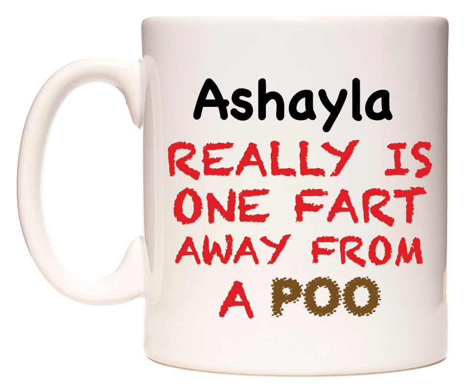 This mug features Ashayla Really is ONE Fart Away from A Poo