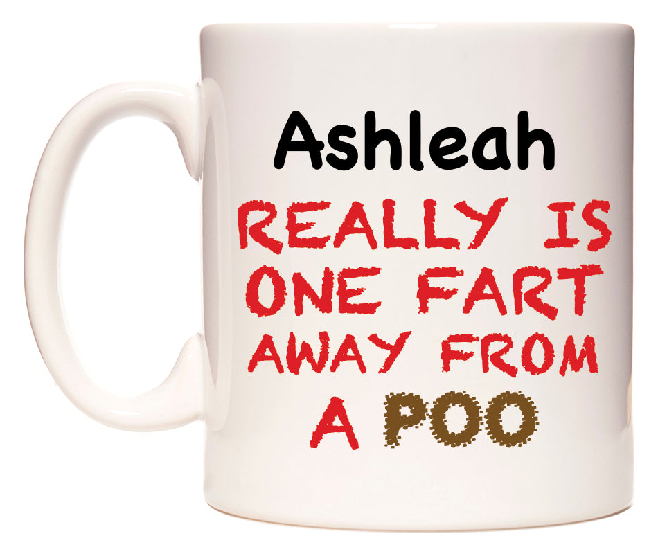 This mug features Ashleah Really is ONE Fart Away from A Poo