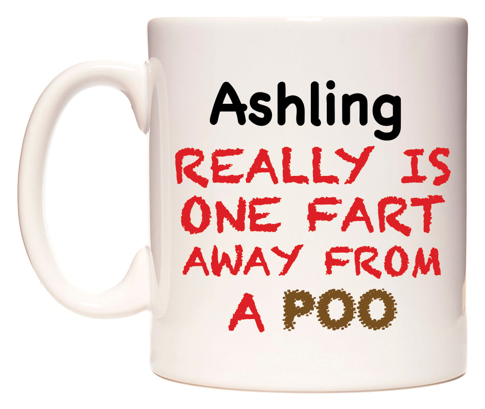 This mug features Ashling Really is ONE Fart Away from A Poo