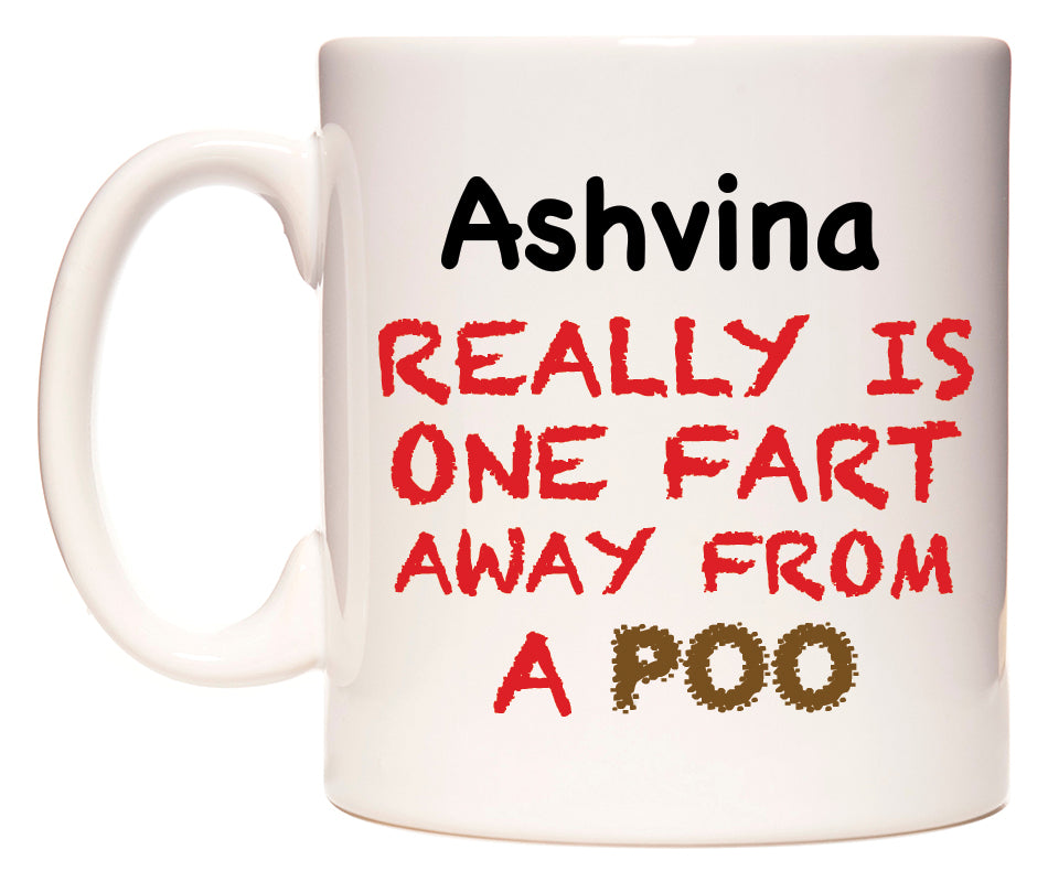 This mug features Ashvina Really is ONE Fart Away from A Poo