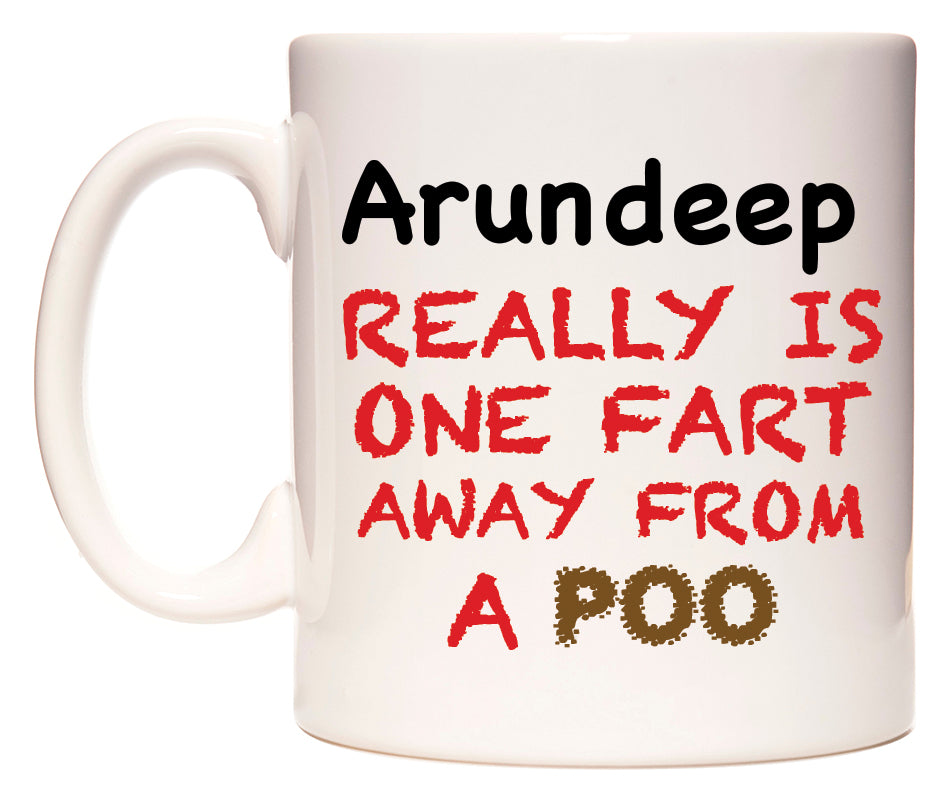 This mug features Arundeep Really is ONE Fart Away from A Poo