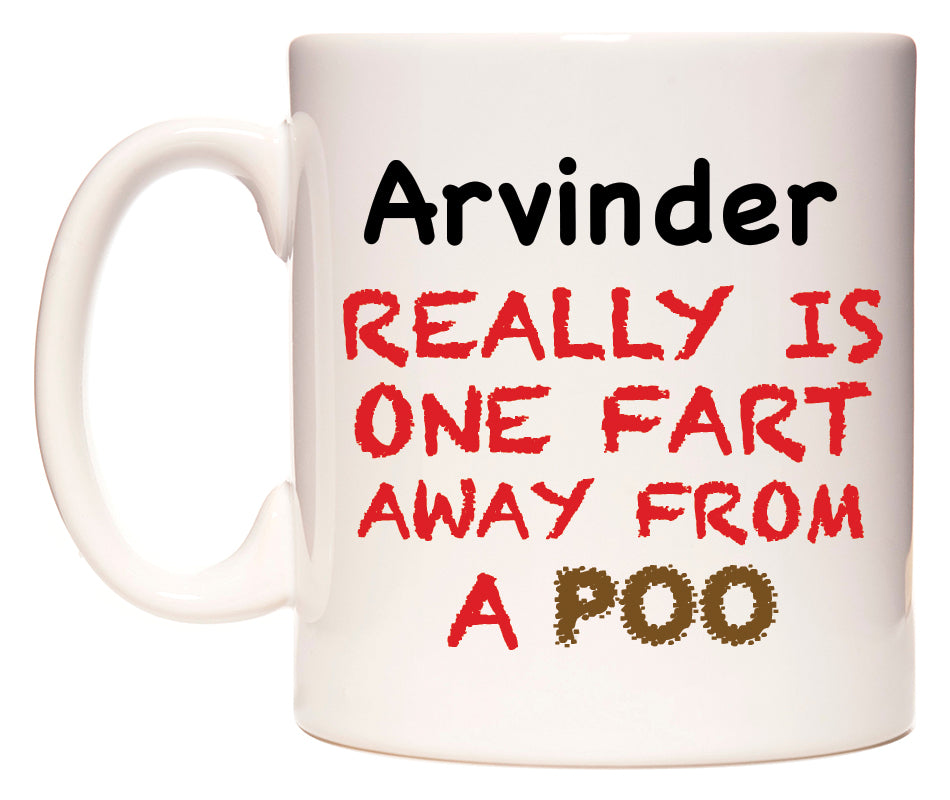 This mug features Arvinder Really is ONE Fart Away from A Poo