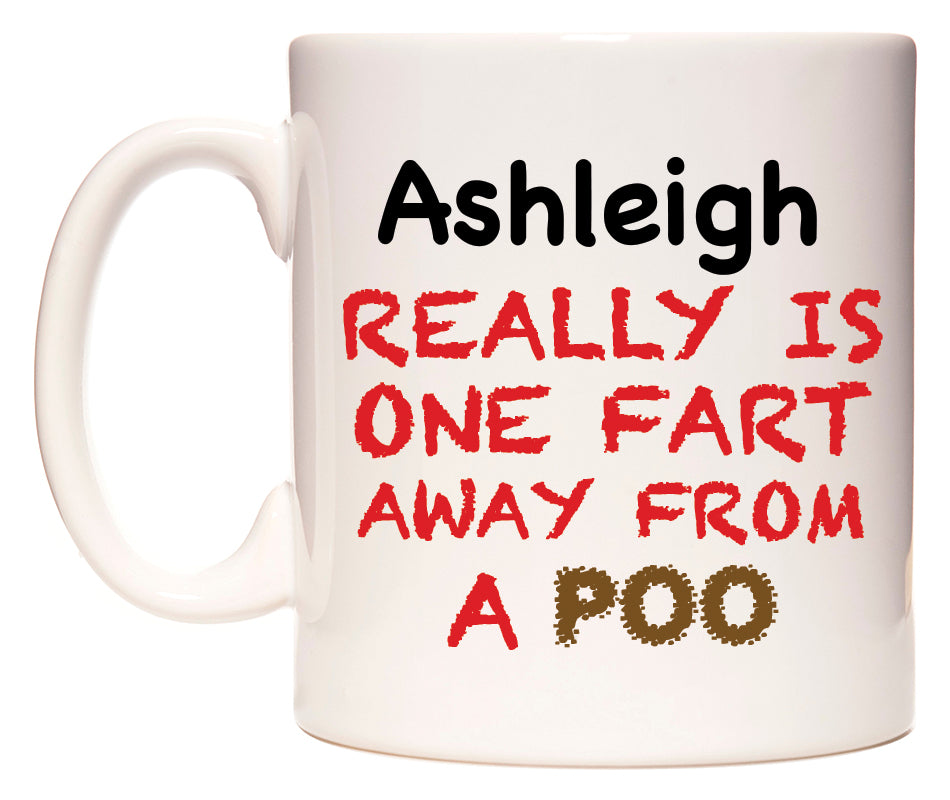 This mug features Ashleigh Really is ONE Fart Away from A Poo