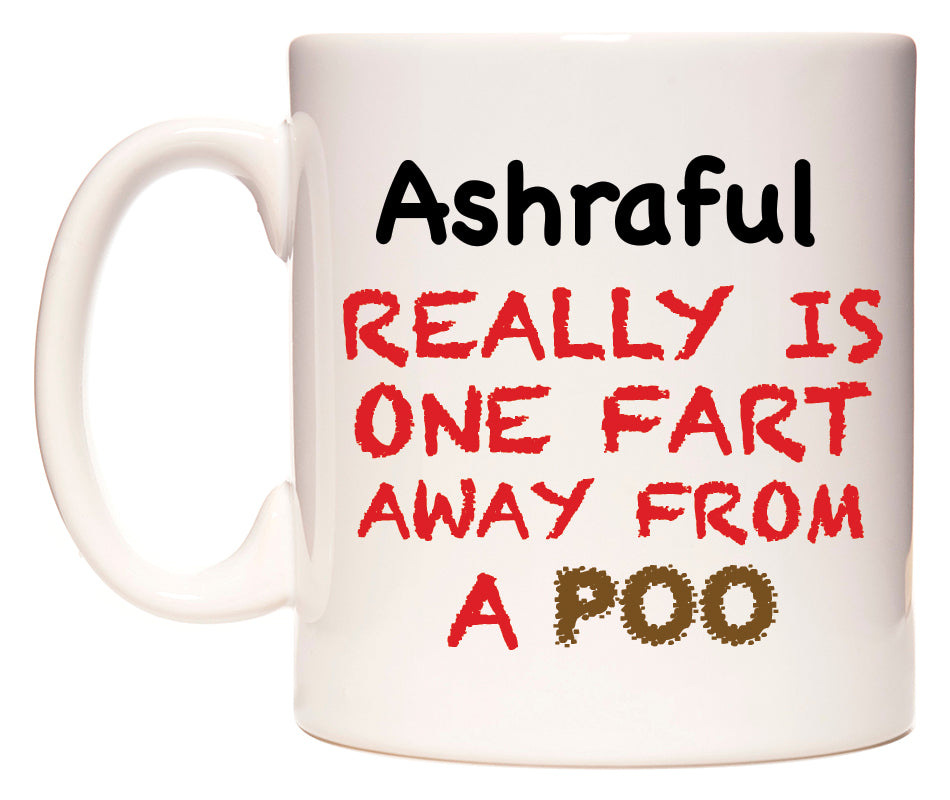 This mug features Ashraful Really is ONE Fart Away from A Poo