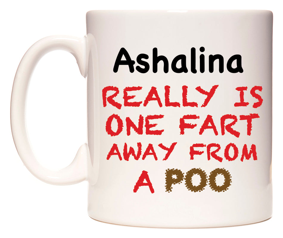 This mug features Ashalina Really is ONE Fart Away from A Poo