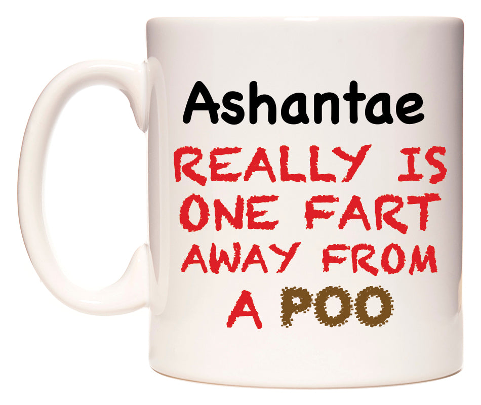 This mug features Ashantae Really is ONE Fart Away from A Poo
