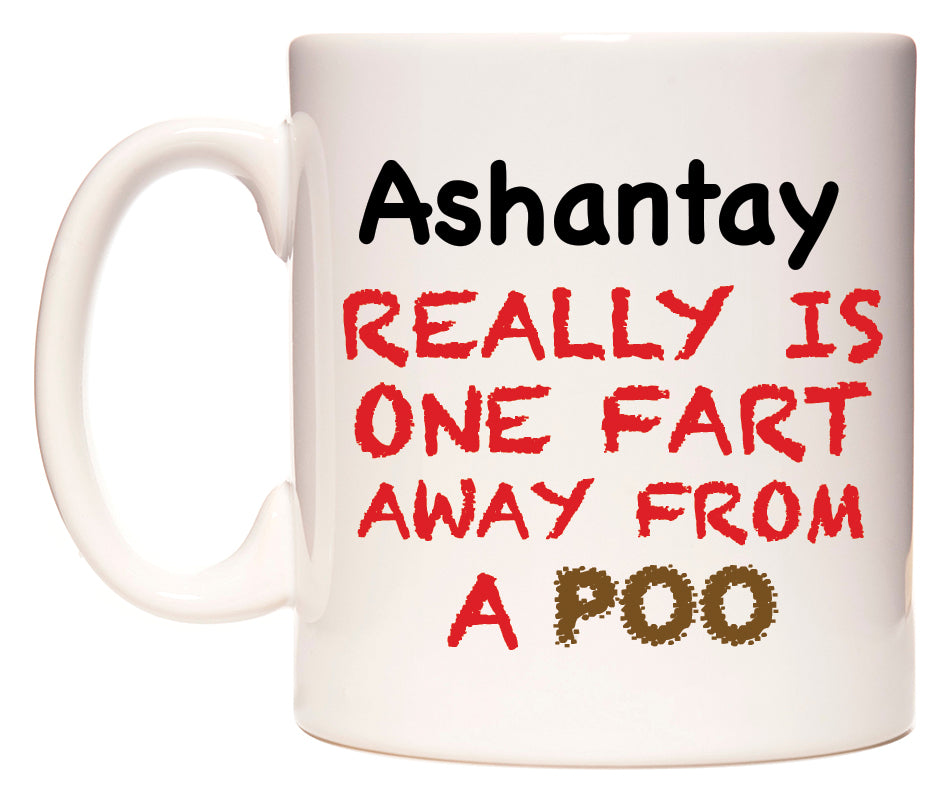 This mug features Ashantay Really is ONE Fart Away from A Poo