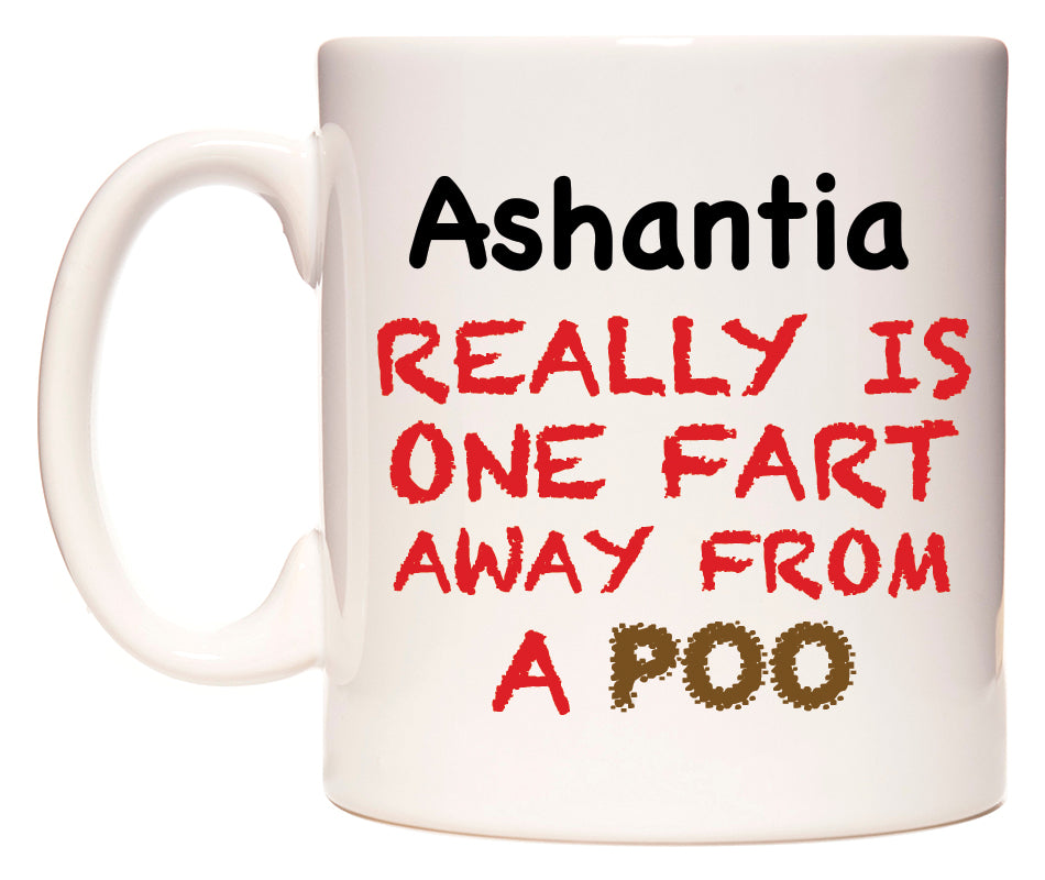 This mug features Ashantia Really is ONE Fart Away from A Poo