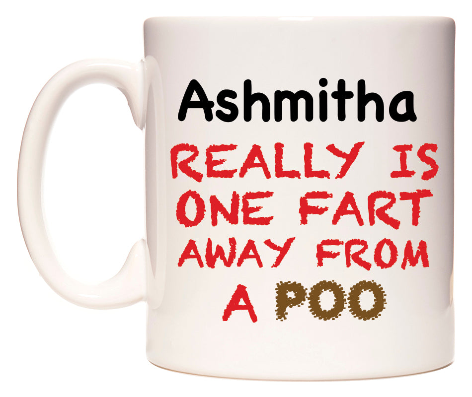 This mug features Ashmitha Really is ONE Fart Away from A Poo