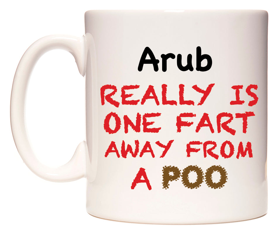 This mug features Arub Really is ONE Fart Away from A Poo