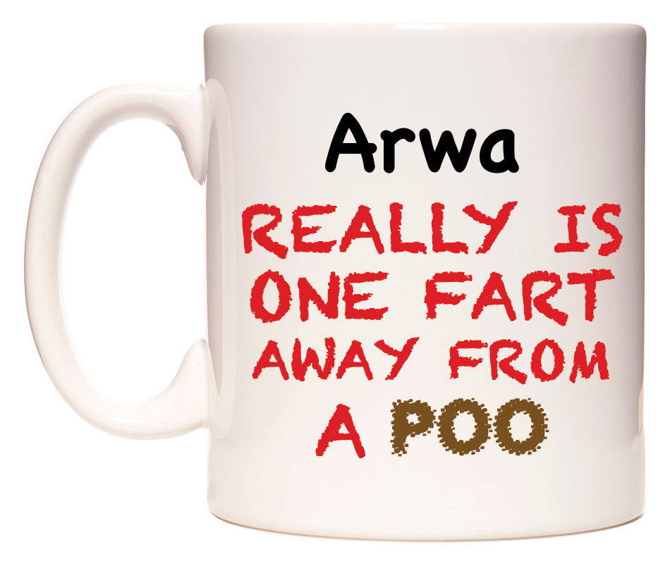 This mug features Arwa Really is ONE Fart Away from A Poo