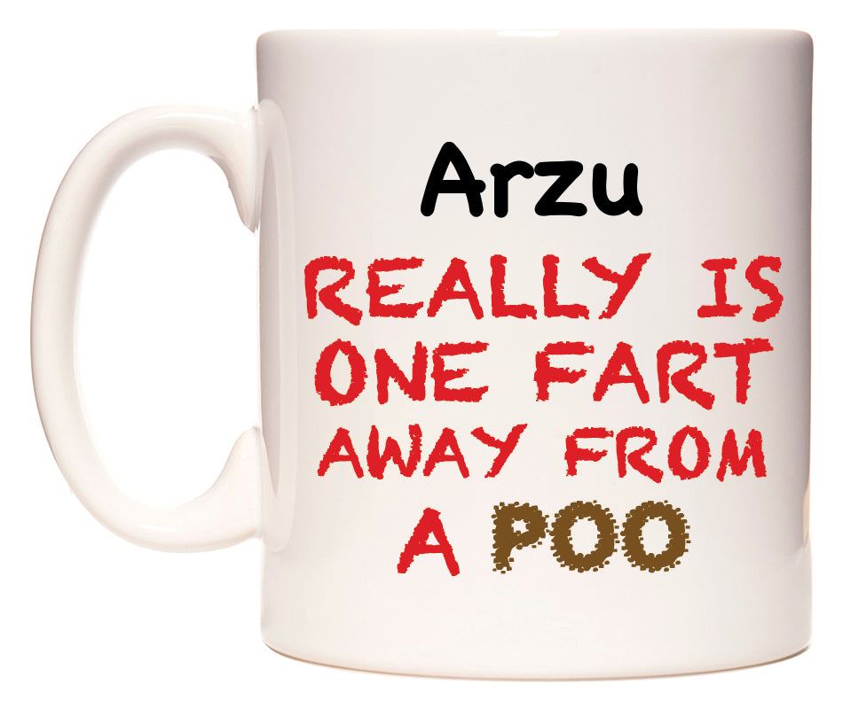 This mug features Arzu Really is ONE Fart Away from A Poo