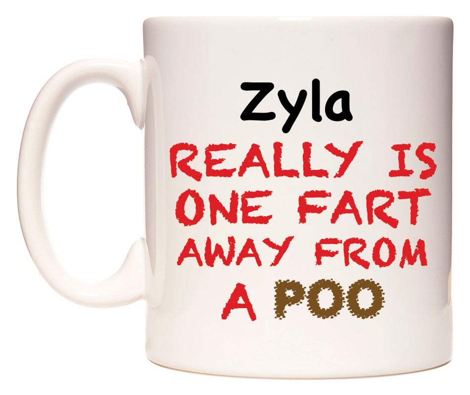 This mug features Zyla Really is ONE Fart Away from A Poo