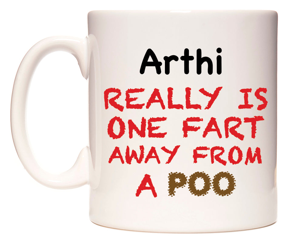 This mug features Arthi Really is ONE Fart Away from A Poo