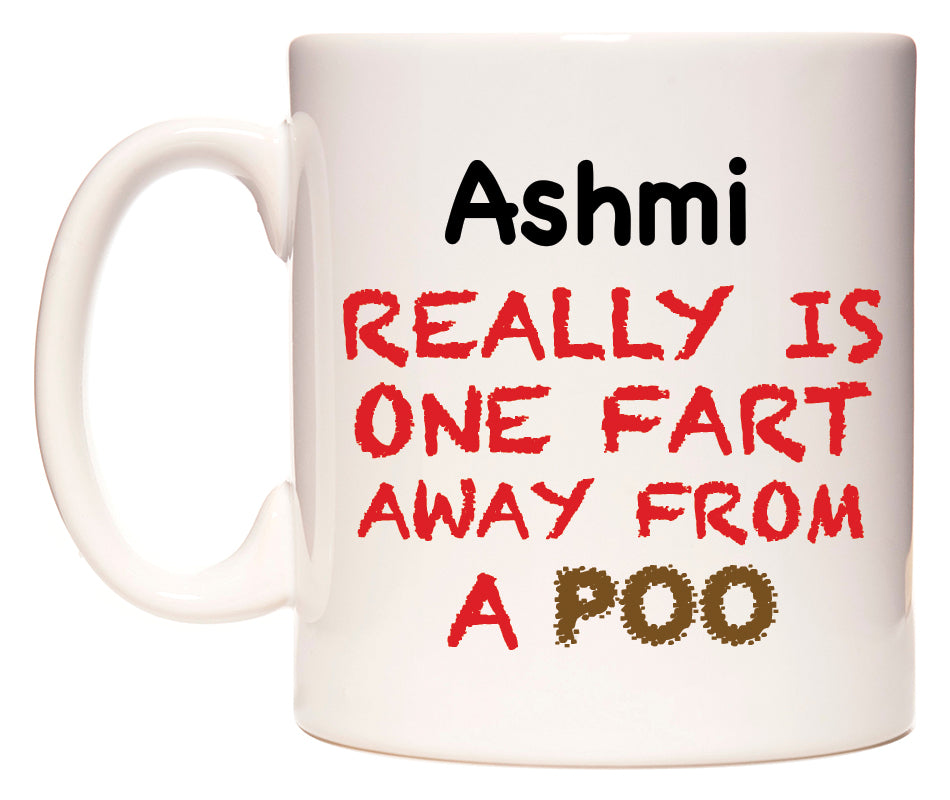 This mug features Ashmi Really is ONE Fart Away from A Poo