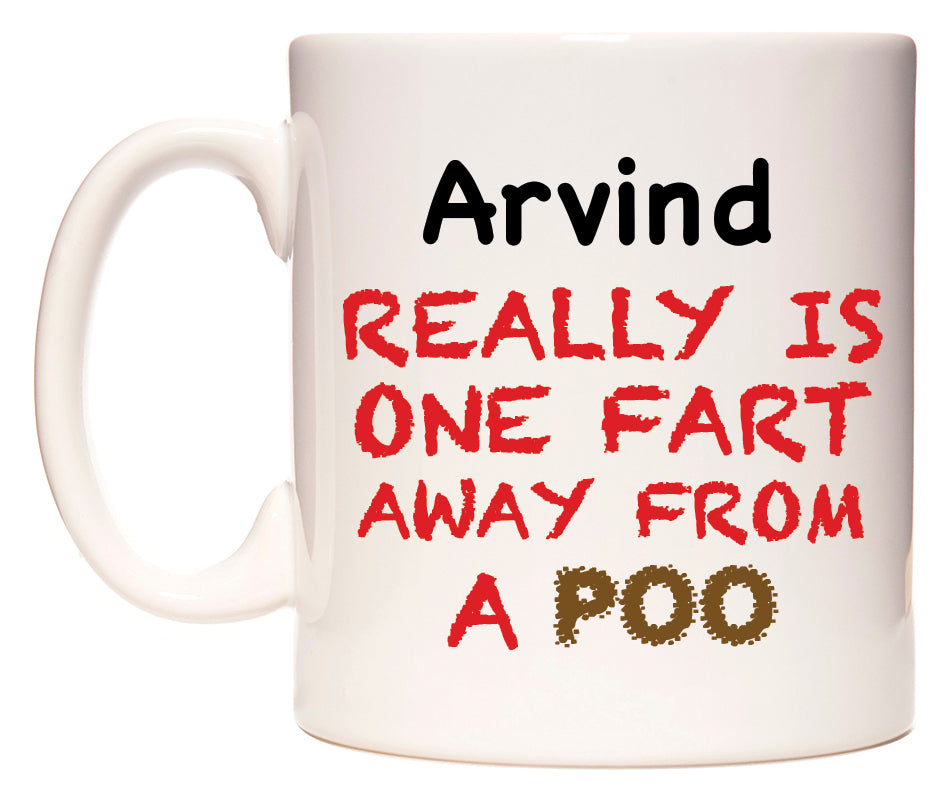 This mug features Arvind Really is ONE Fart Away from A Poo