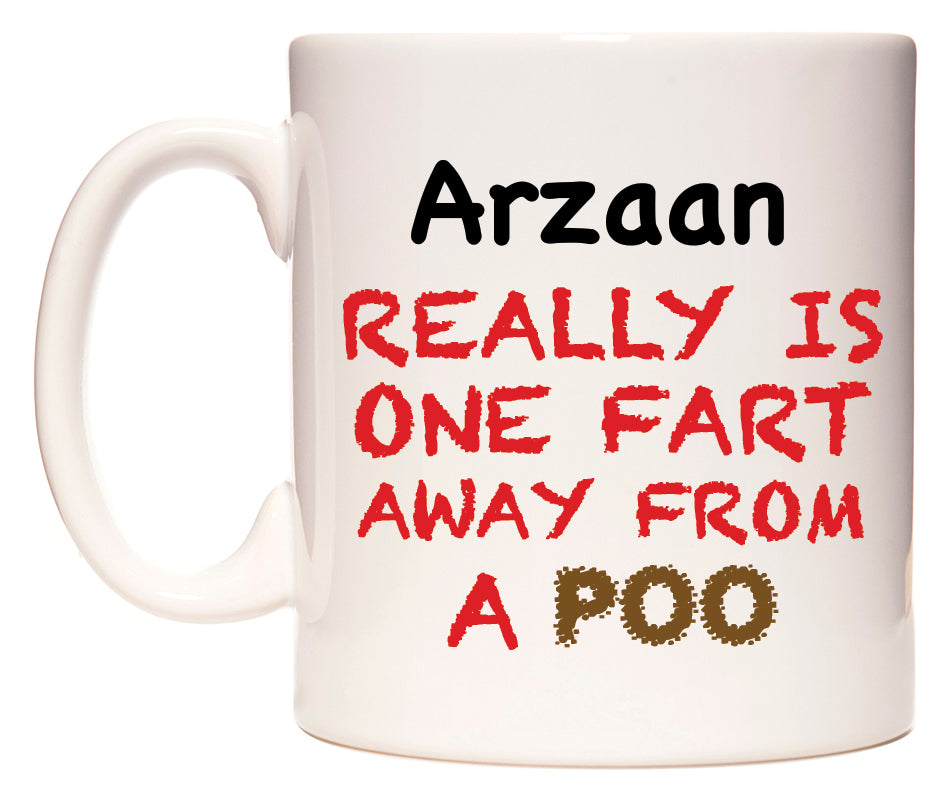 This mug features Arzaan Really is ONE Fart Away from A Poo