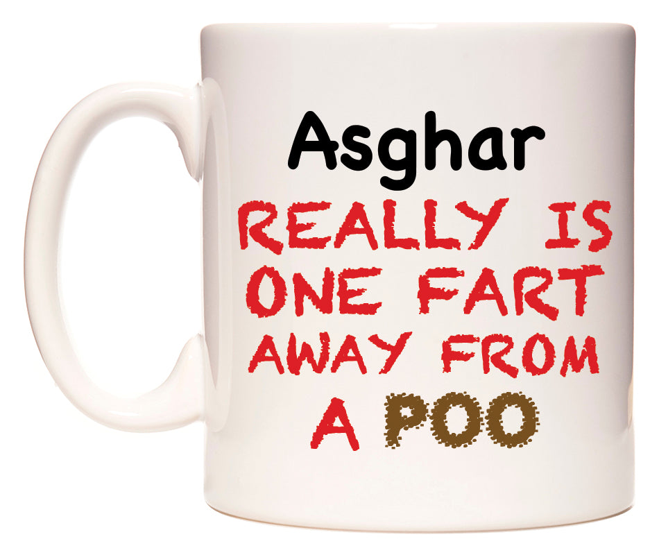 This mug features Asghar Really is ONE Fart Away from A Poo