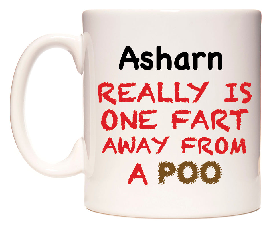 This mug features Asharn Really is ONE Fart Away from A Poo