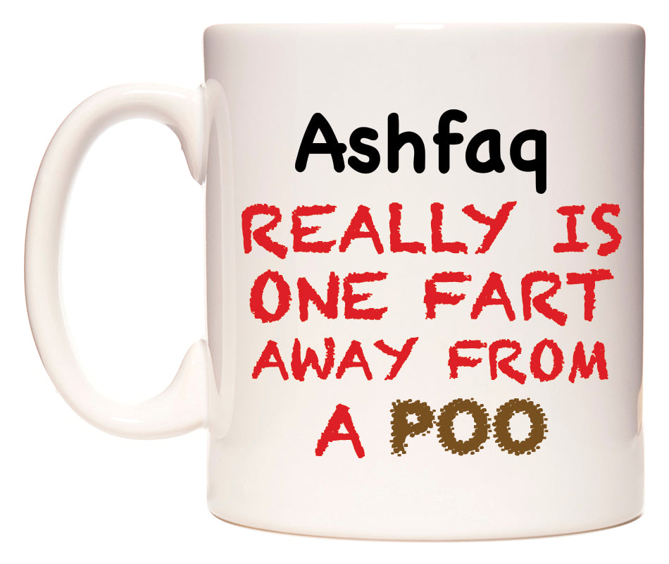 This mug features Ashfaq Really is ONE Fart Away from A Poo
