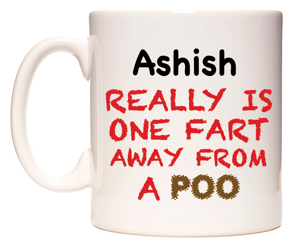 This mug features Ashish Really is ONE Fart Away from A Poo