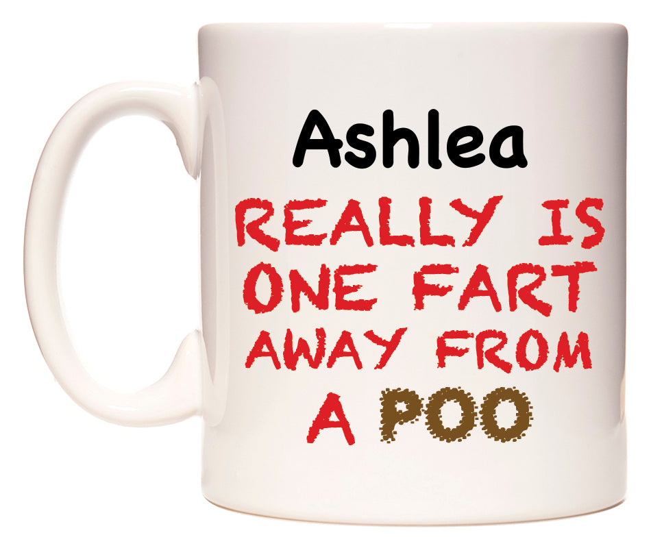This mug features Ashlea Really is ONE Fart Away from A Poo