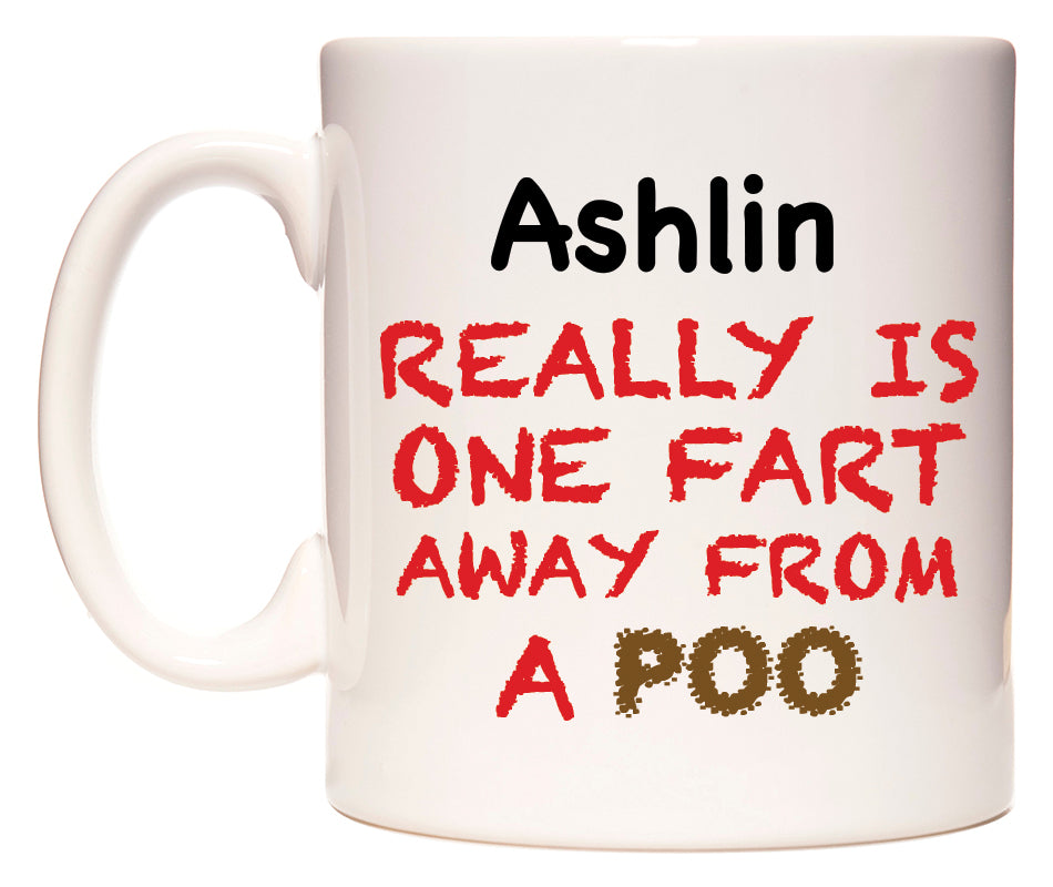 This mug features Ashlin Really is ONE Fart Away from A Poo
