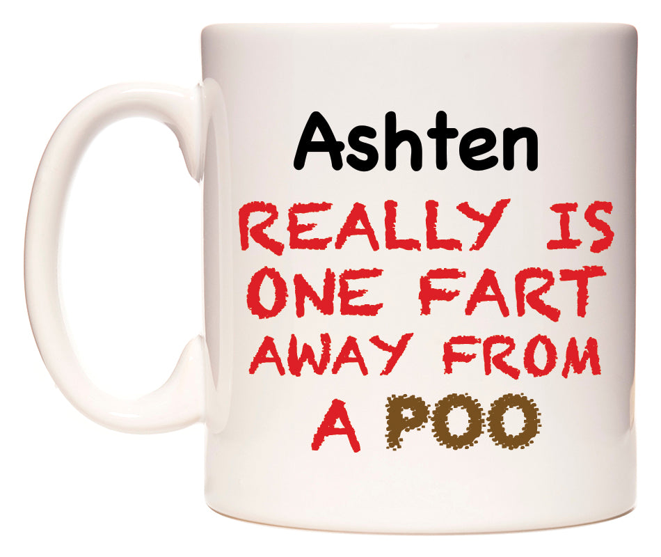 This mug features Ashten Really is ONE Fart Away from A Poo