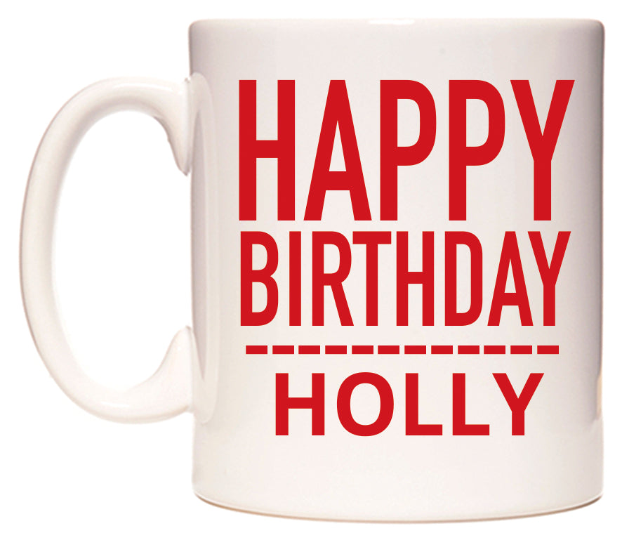 This mug features Happy Birthday Holly (Plain Red)