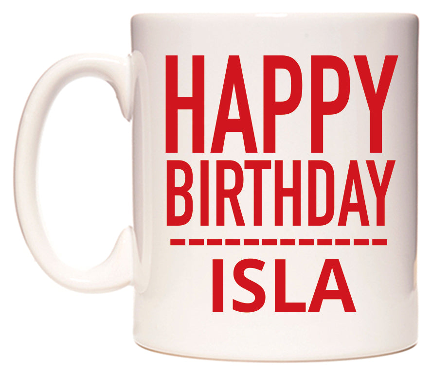 This mug features Happy Birthday Isla (Plain Red)