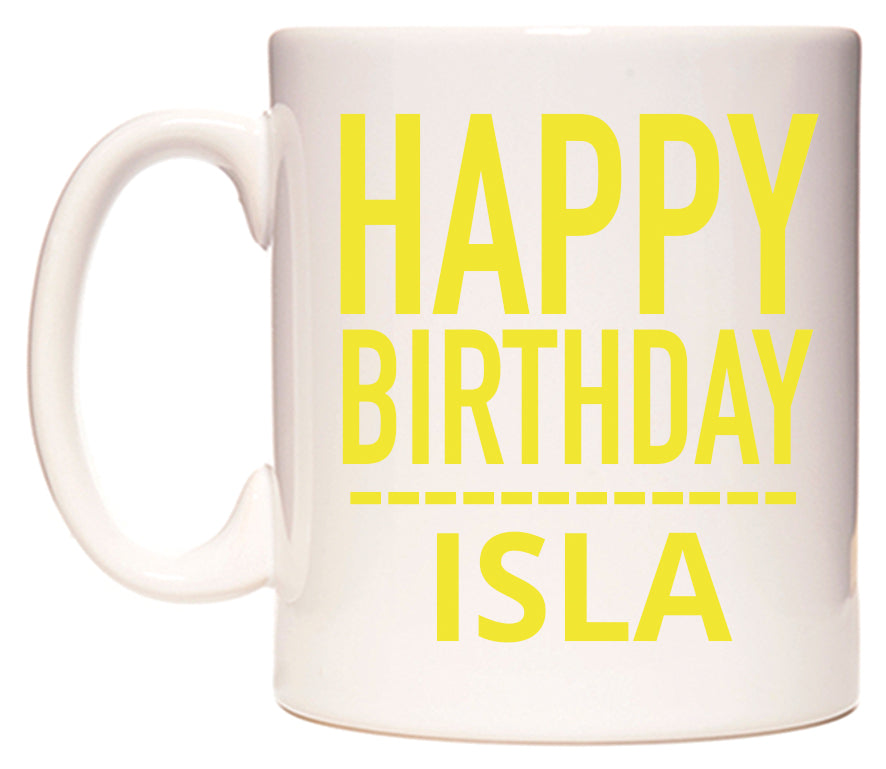 This mug features Happy Birthday Isla (Plain Yellow)