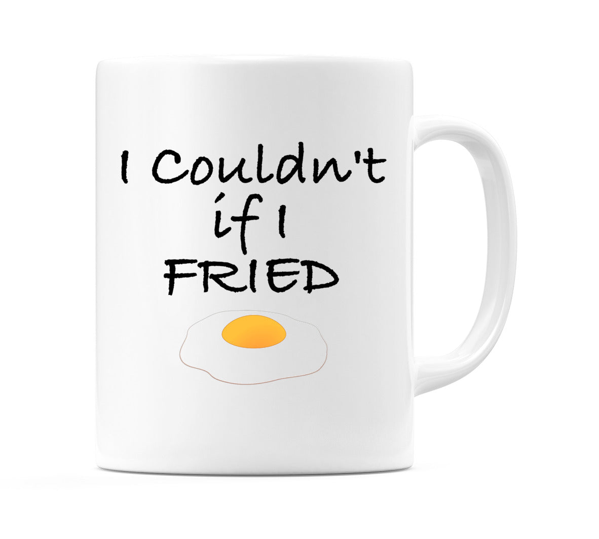 I Couldn't if I FRIED Mug