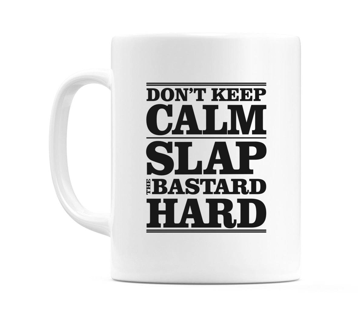 Don't Keep Calm Slap The B**Tard Hard Mug