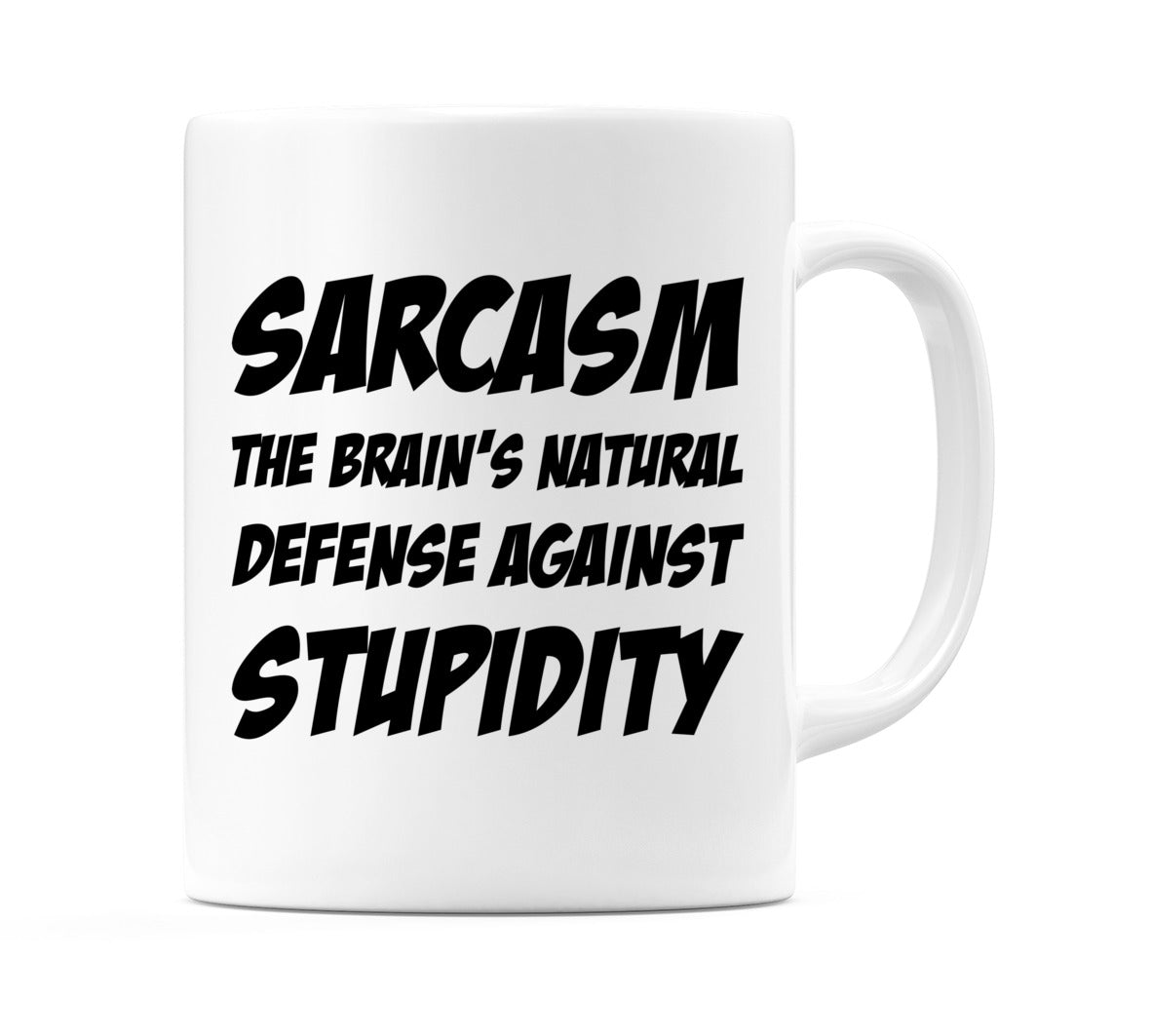 Sarcasm The Brain's Natural Defense Against Stupidity Mug