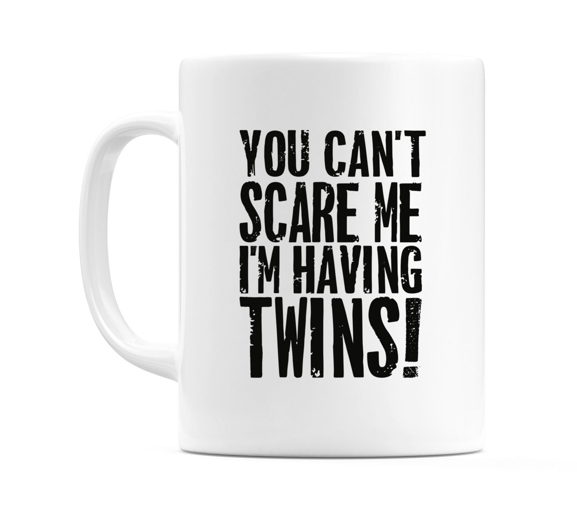 You Can't Scare Me I'm Having Twins! Mug