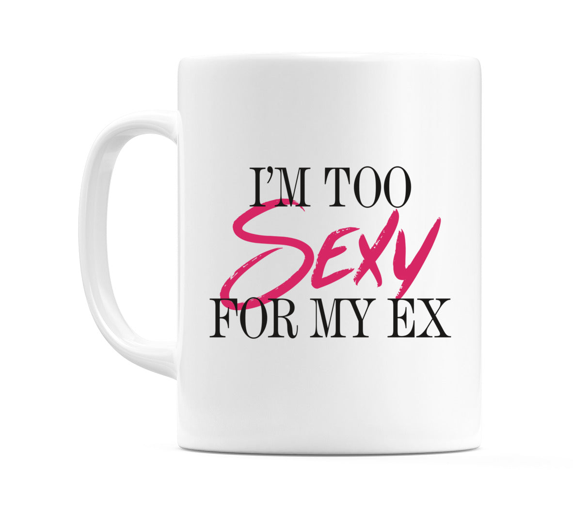 I'm Too Sexy For My Ex Mug