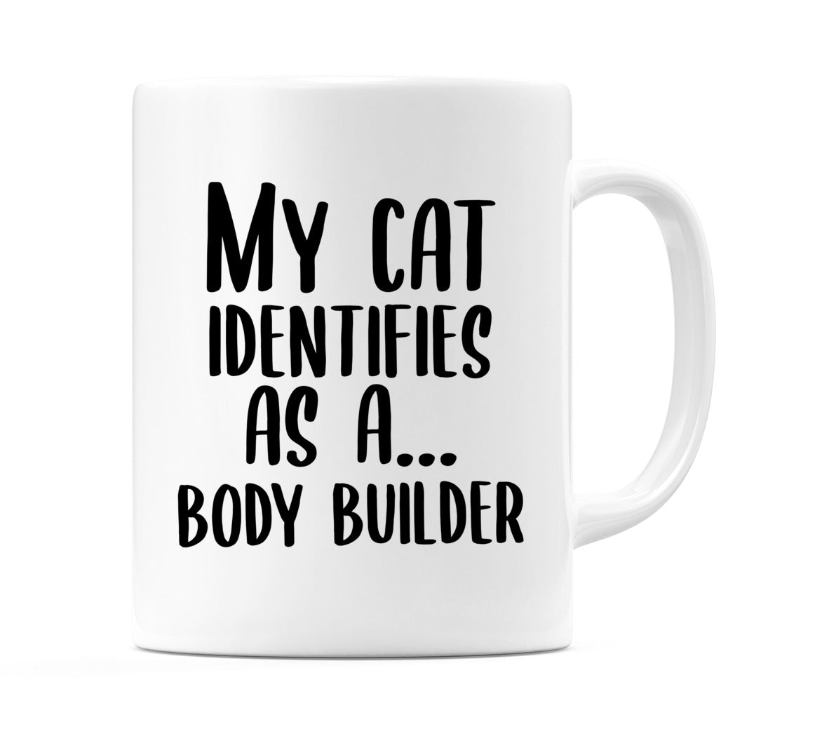 My Cat Identifies as a... Body Builder Mug