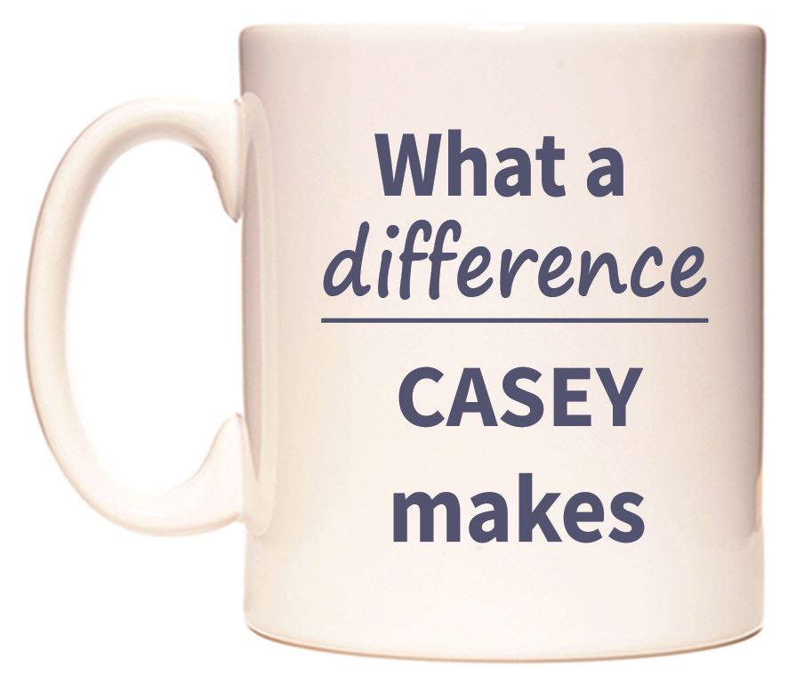 This mug features What a difference CASEY makes